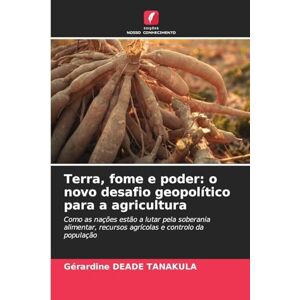 Deade Tanakula, Gérardine Terra, fome e poder: o novo desafio geopolítico para a agricultura Deade Tanakula, Gérardine Terra, fome e poder: o novo desafio geopolítico para a agricultura