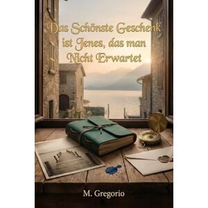 M., Gregorio Das Schönste Geschenk ist Jenes, das man Nicht Erwartet: Ein berührender Liebesroman: Geheimnisvolle Geschenke, alte Geheimnisse und eine unerwartete ... das Herz erreicht. Gefühlvolle Erzählkunst. M., Gregorio Das Schönste Geschenk ist Jenes, das man Nicht Erwartet: Ein berührender Liebesroman: Geheimnisvolle Geschenke, alte Geheimnisse und eine unerwartete ... das Herz erreicht. Gefühlvolle Erzählkunst.