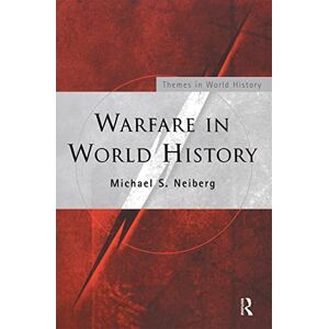 Neiberg, Michael S. Warfare in World History (Themes in World History) Neiberg, Michael S. Warfare in World History (Themes in World History)