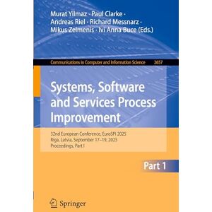 Systems, Software and Services Process Improvement: 32nd European Conference, EuroSPI 2025, Riga, Latvia, September 17–19, 2025, Proceedings, Part I: ... in Computer and Information Science, 2657) Systems, Software and Services Process Improvement: 32nd European Conference, EuroSPI 2025, Riga, Latvia, September 17–19, 2025, Proceedings, Part I: ... in Computer and Information Science, 2657)