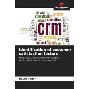 Bader, David Identification of customer satisfaction factors: for special machine construction using the semiconductor industry as an example Bader, David Identification of customer satisfaction factors: for special machine construction using the semiconductor industry as an example