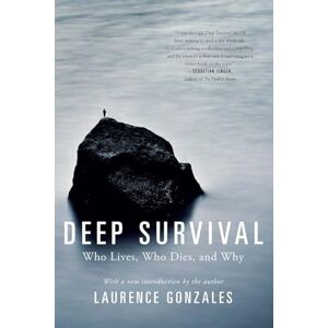 Laurence Gonzales Deep Survival: Who Lives, Who Dies, and Why Laurence Gonzales Deep Survival: Who Lives, Who Dies, and Why