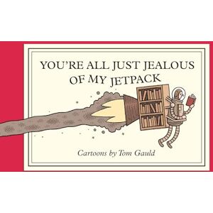 Gauld, Tom You're All Just Jealous of My Jetpack: Cartoons Gauld, Tom You're All Just Jealous of My Jetpack: Cartoons