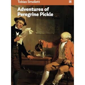 Smollett, Tobias The Adventures of Peregrine Pickle: Picaresque novel depicting a series of adventures of a young country gentleman. Smollett, Tobias The Adventures of Peregrine Pickle: Picaresque novel depicting a series of adventures of a young country gentleman.