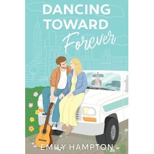 Hampton, Emily Dancing Toward Forever: A Christian rom-com about heartbreak, hope, and the hilarious detours on the way to forever. Hampton, Emily Dancing Toward Forever: A Christian rom-com about heartbreak, hope, and the hilarious detours on the way to forever.