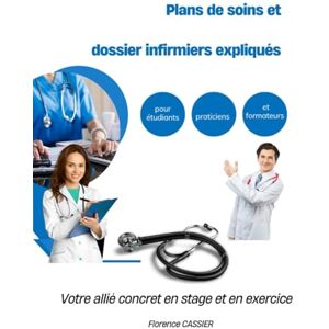 CASSIER, Florence Plans de soins et dossiers infirmiers expliqués pour étudiants, praticiens et formateurs: Votre allié concret en stage et en exercice (Soins ... (Cardio-Respi-Hémato-Néphrologie)) CASSIER, Florence Plans de soins et dossiers infirmiers expliqués pour étudiants, praticiens et formateurs: Votre allié concret en stage et en exercice (Soins ... (Cardio-Respi-Hémato-Néphrologie))