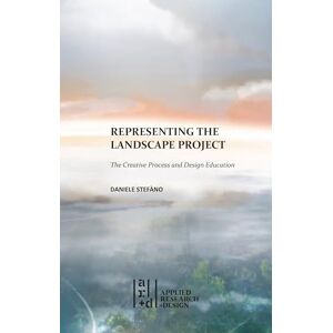 Stefàno, Daniele Representing the Landscape Project: The Creative Process and Design Education Stefàno, Daniele Representing the Landscape Project: The Creative Process and Design Education
