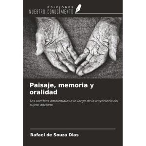 de Souza Dias, Rafael Paisaje, memoria y oralidad: Los cambios ambientales a lo largo de la trayectoria del sujeto anciano de Souza Dias, Rafael Paisaje, memoria y oralidad: Los cambios ambientales a lo largo de la trayectoria del sujeto anciano