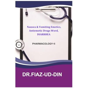 UD-DIN, DR.FIAZ- Nausea & Vomiting Emetics, Antiemetic Drugs Word, DIARRHEA English Books in PDF Format: PHARMACOLOGY-II UD-DIN, DR.FIAZ- Nausea & Vomiting Emetics, Antiemetic Drugs Word, DIARRHEA English Books in PDF Format: PHARMACOLOGY-II