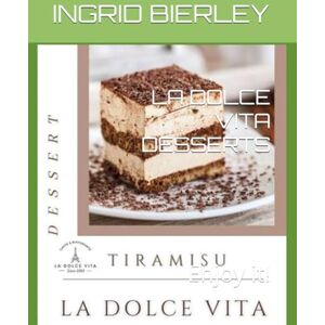 BIERLEY, INGRID LA DOLCE VITA DESSERTS: Enjoy it! BIERLEY, INGRID LA DOLCE VITA DESSERTS: Enjoy it!
