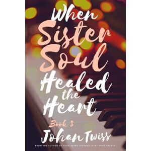 Twiss, Johan When Sister Soul Healed the Heart (Book 3) Twiss, Johan When Sister Soul Healed the Heart (Book 3)