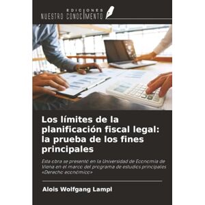 Lampl, Alois Wolfgang Los límites de la planificación fiscal legal: la prueba de los fines principales: Esta obra se presentó en la Universidad de Economía de Viena en el ... de estudios principales 'Derecho económico' Lampl, Alois Wolfgang Los límites de la planificación fiscal legal: la prueba de los fines principales: Esta obra se presentó en la Universidad de Economía de Viena en el ... de estudios principales 'Derecho económico'