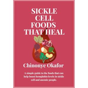 Okafor, Chinonye Sickle Cell Foods That Heal: A simple guide to the foods that can help boost hemoglobin levels in sickle cell and anemic patients. Okafor, Chinonye Sickle Cell Foods That Heal: A simple guide to the foods that can help boost hemoglobin levels in sickle cell and anemic patients.