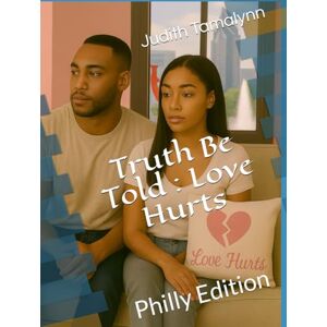 Tamalynn, Judith Truth Be Told 2025 Revision: Love Hurts Tamalynn, Judith Truth Be Told 2025 Revision: Love Hurts