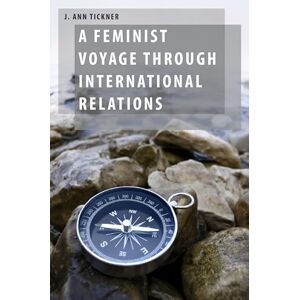 Tickner, J. Ann A Feminist Voyage through International Relations (Oxford Studies in Gender and International Relations) Tickner, J. Ann A Feminist Voyage through International Relations (Oxford Studies in Gender and International Relations)
