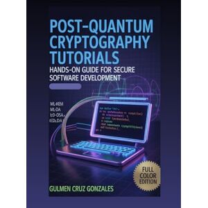 Gonzales, Gulmen Cruz Post-Quantum Cryptography Tutorials: Hands-On Guide for Secure Software Development (Guide to Post-Quantum) Gonzales, Gulmen Cruz Post-Quantum Cryptography Tutorials: Hands-On Guide for Secure Software Development (Guide to Post-Quantum)