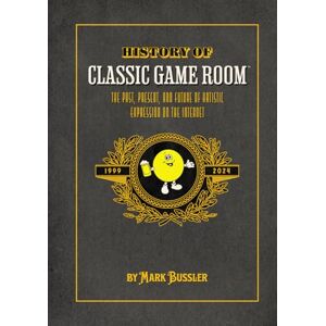 Bussler, Mark History of Classic Game Room: The Past, Present, and Future of Artistic Expression on the Internet Bussler, Mark History of Classic Game Room: The Past, Present, and Future of Artistic Expression on the Internet