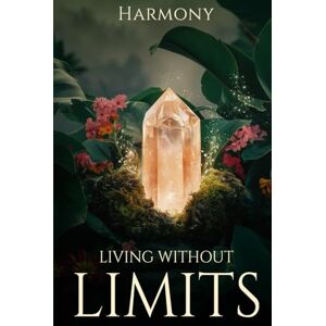 Williams, Harmony Living without Limits: Activate Your Inner Power and Step into Your True Light Williams, Harmony Living without Limits: Activate Your Inner Power and Step into Your True Light