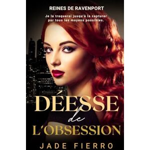 Fierro, Jade Déesse de l’Obsession: Une romance mafieuse sapphique sombre (Reines de Ravenport) Fierro, Jade Déesse de l’Obsession: Une romance mafieuse sapphique sombre (Reines de Ravenport)