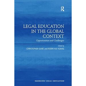 Legal Education in the Global Context: Opportunities and Challenges (Emerging Legal Education) Legal Education in the Global Context: Opportunities and Challenges (Emerging Legal Education)