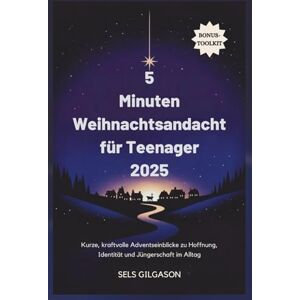 Gilgason, Sels 5 Minuten Weihnachtsandacht für Teenager 2025: Kurze, kraftvolle Adventseinblicke zu Hoffnung, Identität und Jüngerschaft im Alltag Gilgason, Sels 5 Minuten Weihnachtsandacht für Teenager 2025: Kurze, kraftvolle Adventseinblicke zu Hoffnung, Identität und Jüngerschaft im Alltag