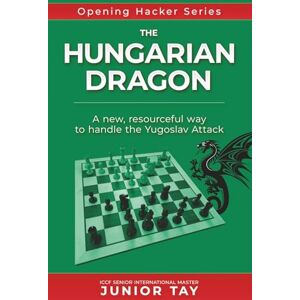 Tay, Junior The Hungarian Dragon: A creative and resourceful method of playing against the dangerous Yugoslav Attack (Opening Hacker Files) Tay, Junior The Hungarian Dragon: A creative and resourceful method of playing against the dangerous Yugoslav Attack (Opening Hacker Files)