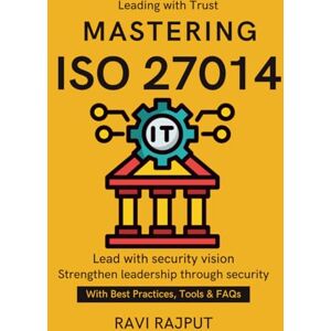 RAJPUT, RAVI Mastering ISO 27014: Global Security Standards Security Governance for Boards ISO 27014 in Practice Aligning ISO Standards Governance with Security future of information security governance RAJPUT, RAVI Mastering ISO 27014: Global Security Standards Security Governance for Boards ISO 27014 in Practice Aligning ISO Standards Governance with Security future of information security governance