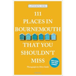 Bebo, Katherine 111 Places in Bournemouth That You Shouldn't Miss: Travel Guide Bebo, Katherine 111 Places in Bournemouth That You Shouldn't Miss: Travel Guide
