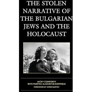 Comforty, Jacky The Stolen Narrative of the Bulgarian Jews and the Holocaust (Bloomsbury Studies in Jewish Literature) Comforty, Jacky The Stolen Narrative of the Bulgarian Jews and the Holocaust (Bloomsbury Studies in Jewish Literature)