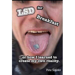 Snyder, Pete LSD for Breakfast... or how I learned to create my own reality. Snyder, Pete LSD for Breakfast... or how I learned to create my own reality.
