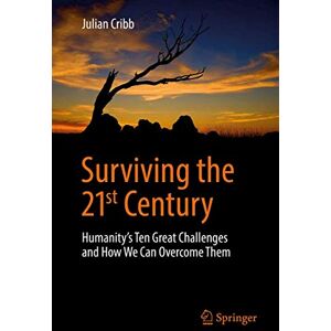 Cribb, Julian Surviving the 21st Century: Humanity's Ten Great Challenges and How We Can Overcome Them Cribb, Julian Surviving the 21st Century: Humanity's Ten Great Challenges and How We Can Overcome Them