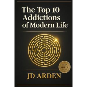 Arden, JD The Top 10 Addictions of Modern Life: 6 (Top Shelf) Arden, JD The Top 10 Addictions of Modern Life: 6 (Top Shelf)