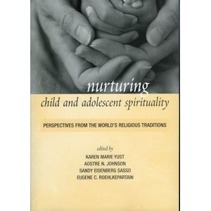 Nurturing Child and Adolescent Spirituality: Perspectives from the World's Religious Traditions Nurturing Child and Adolescent Spirituality: Perspectives from the World's Religious Traditions