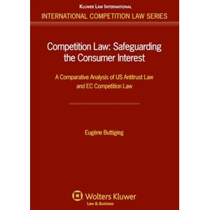 Competition Law: Safeguarding the Consumer Interest: A Comparative Analysis of US Antitrust Law and EC Competition Law (International Competition Law Series) (International Competition Law Series, 40) Competition Law: Safeguarding the Consumer Interest: A Comparative Analysis of US Antitrust Law and EC Competition Law (International Competition Law Series) (International Competition Law Series, 40)