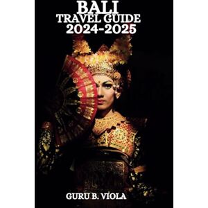 VIOLA, GURU B. BALI TRAVEL GUIDE 2024-2025: Discover Kuta Ubud Seminyak Nusa Dua Utara Canggu Sanur Jimbaran Uluwatu Denpaser And More VIOLA, GURU B. BALI TRAVEL GUIDE 2024-2025: Discover Kuta Ubud Seminyak Nusa Dua Utara Canggu Sanur Jimbaran Uluwatu Denpaser And More