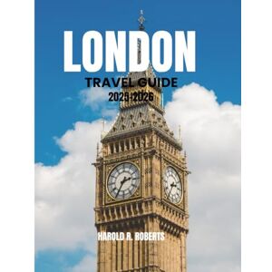 Roberts London Travel Guide 2025-2026: Discover Hidden Neighborhoods, Local Culture, and Essential Tips (Global Essence series) Roberts London Travel Guide 2025-2026: Discover Hidden Neighborhoods, Local Culture, and Essential Tips (Global Essence series)