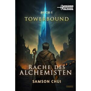 Samson Rache des Alchemisten: Ein LitRPG-Abenteuer: 1 (Towerbound) Samson Rache des Alchemisten: Ein LitRPG-Abenteuer: 1 (Towerbound)