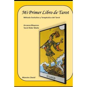Reiki, Maestro David Mi Primer Libro De Tarot: Método Evolutivo y Terapéutico Reiki, Maestro David Mi Primer Libro De Tarot: Método Evolutivo y Terapéutico