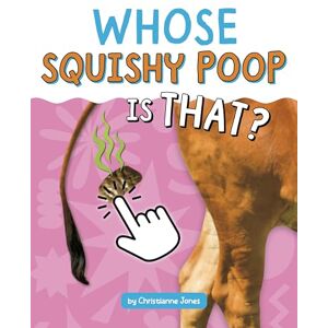 Jones, Acquisitions Editor Christianne Whose Squishy Poop Is That? (Whose Is That?) Jones, Acquisitions Editor Christianne Whose Squishy Poop Is That? (Whose Is That?)