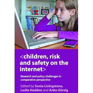 Children, risk and safety on the internet: Research And Policy Challenges In Comparative Perspective Children, risk and safety on the internet: Research And Policy Challenges In Comparative Perspective