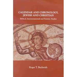 Beckwith, Roger T. Calendar and Chronology, Jewish and Christian: Biblical, Intertestamental and Patristic Studies Beckwith, Roger T. Calendar and Chronology, Jewish and Christian: Biblical, Intertestamental and Patristic Studies