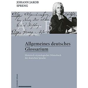 Johann Jakob Spreng, Allgemeines Deutsches Glossarium: Historisch-Etymologisches Worterbuch Der Deutschen Sprache (Historisch-etymologisches Worterbuch Der Deutschen Sprache, 1-7) Johann Jakob Spreng, Allgemeines Deutsches Glossarium: Historisch-Etymologisches Worterbuch Der Deutschen Sprache (Historisch-etymologisches Worterbuch Der Deutschen Sprache, 1-7)