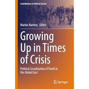 Growing Up in Times of Crisis: Political Socialization of Youth in the Global East (Contributions to Political Science) Growing Up in Times of Crisis: Political Socialization of Youth in the Global East (Contributions to Political Science)