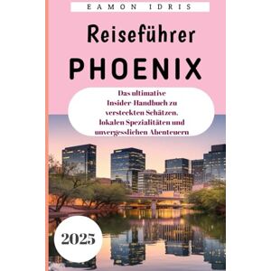 Idris, Eamon Phoenix Reiseführer 2025: Das ultimative Insider-Handbuch zu versteckten Schätzen, lokalen Spezialitäten und unvergesslichen Abenteuern Idris, Eamon Phoenix Reiseführer 2025: Das ultimative Insider-Handbuch zu versteckten Schätzen, lokalen Spezialitäten und unvergesslichen Abenteuern