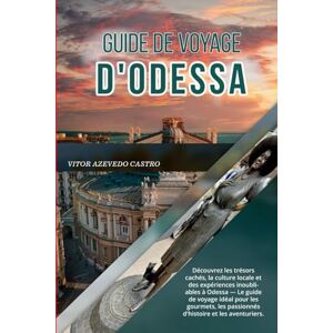 CASTRO, VITOR AZEVEDO GUIDE DE VOYAGE D'ODESSA 2026: Découvrez les trésors cachés, la culture locale et des expériences inoubliables à Odessa — Le guide de voyage idéal ... les passionnés d'histoire et les aventuriers. CASTRO, VITOR AZEVEDO GUIDE DE VOYAGE D'ODESSA 2026: Découvrez les trésors cachés, la culture locale et des expériences inoubliables à Odessa — Le guide de voyage idéal ... les passionnés d'histoire et les aventuriers.