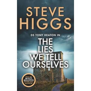 Higgs, Steve The Lies We Tell Ourselves: DS Tony Heaton's Cold Cases Book 2 Higgs, Steve The Lies We Tell Ourselves: DS Tony Heaton's Cold Cases Book 2