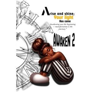 Knec, Gwendoline Awaken 2: Arise and Shine Your light has come.: Awakening was the beginning-manifestation is the journey Knec, Gwendoline Awaken 2: Arise and Shine Your light has come.: Awakening was the beginning-manifestation is the journey