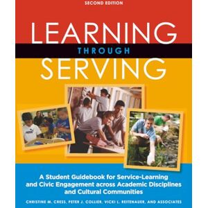 Cress, Christine M. Learning Through Serving: A Student Guidebook for Service-Learning and Civic Engagement Across Academic Disciplines and Cultural Communities Cress, Christine M. Learning Through Serving: A Student Guidebook for Service-Learning and Civic Engagement Across Academic Disciplines and Cultural Communities