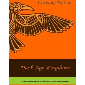 Brierley, Mr Martin Dark Age Kingdoms Warband Edition: Skirmish Wargames Rules 865-900 AD Brierley, Mr Martin Dark Age Kingdoms Warband Edition: Skirmish Wargames Rules 865-900 AD
