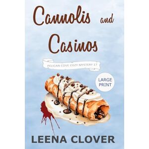 Clover, Leena Cannolis and Casinos LARGE PRINT: A Cozy Murder Mystery (Pelican Cove Cozy Mystery Series LARGE PRINT) Clover, Leena Cannolis and Casinos LARGE PRINT: A Cozy Murder Mystery (Pelican Cove Cozy Mystery Series LARGE PRINT)